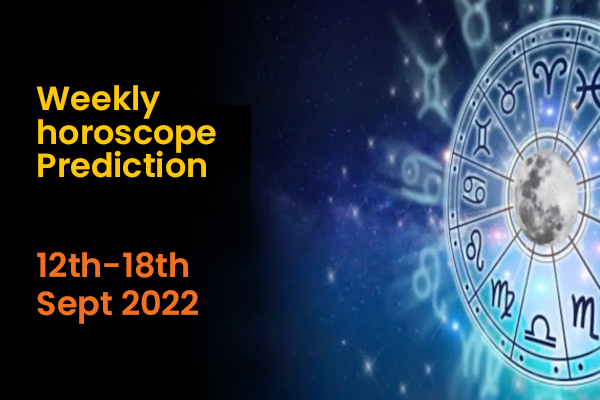Weekly horoscope prediction 12th september to 18th september 2022