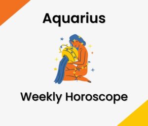 Aquarius Weekly Horoscope Predictions