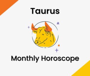 Taurus Monthly Horoscope Predictions