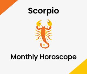 Scorpio Monthly Horoscope Predictions