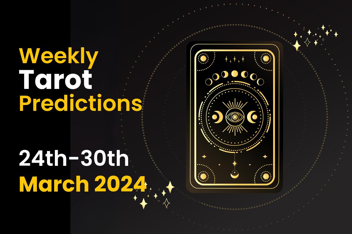 Weekly Tarot Predictions: 24th March to 30th March 2024 