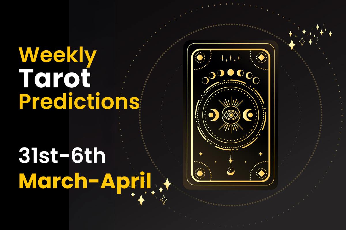 Weekly Tarot Predictions: 31st March to 6th April 2024