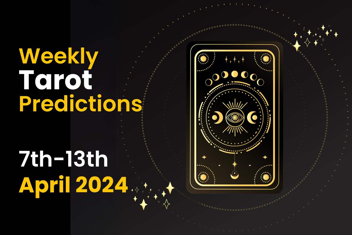 Weekly Tarot Predictions: 7th April to 13th April 2024 