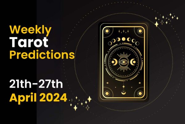 Weekly Tarot Predictions: 21st April to 27th April 2024 