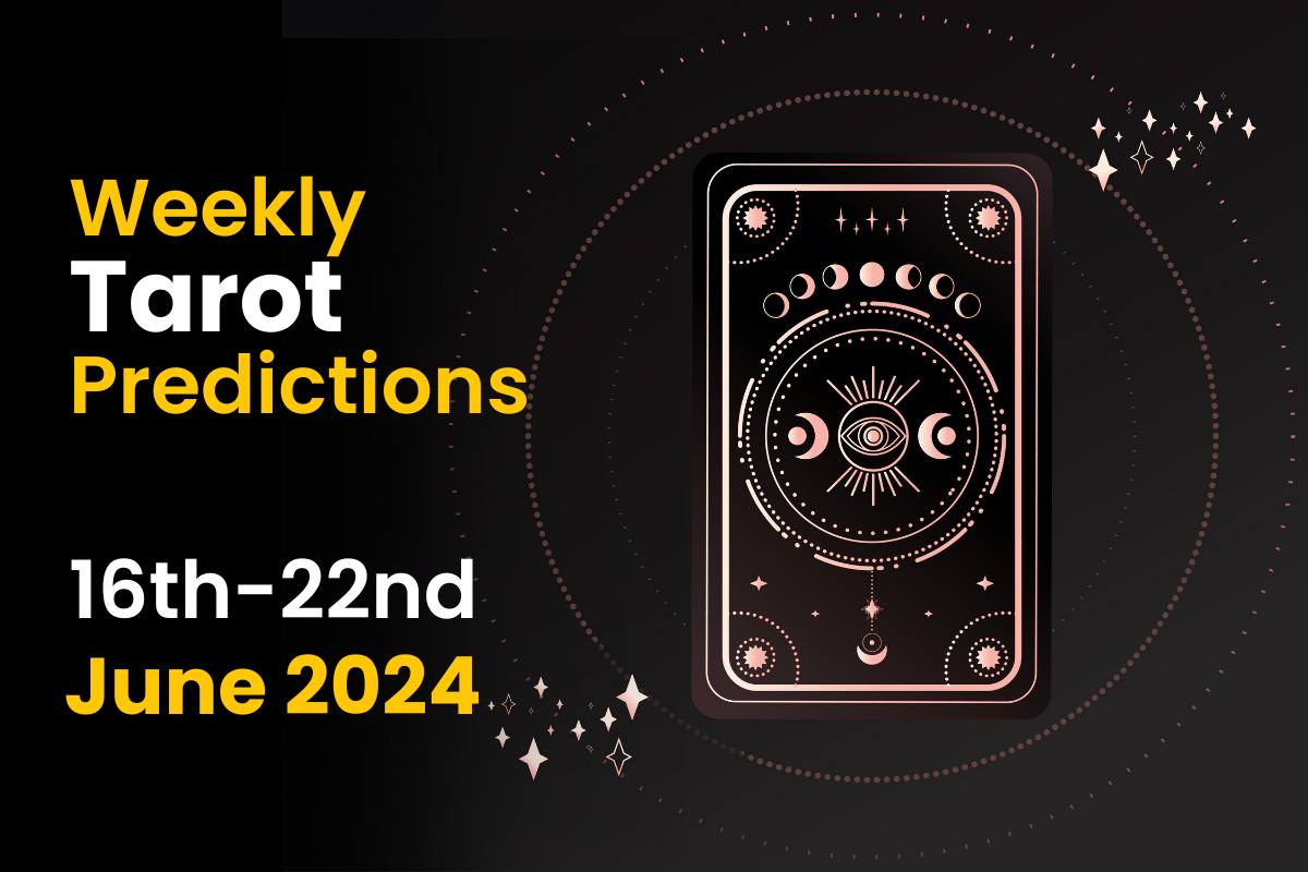 Weekly Tarot Prediction: 16th June to 22nd June 2024