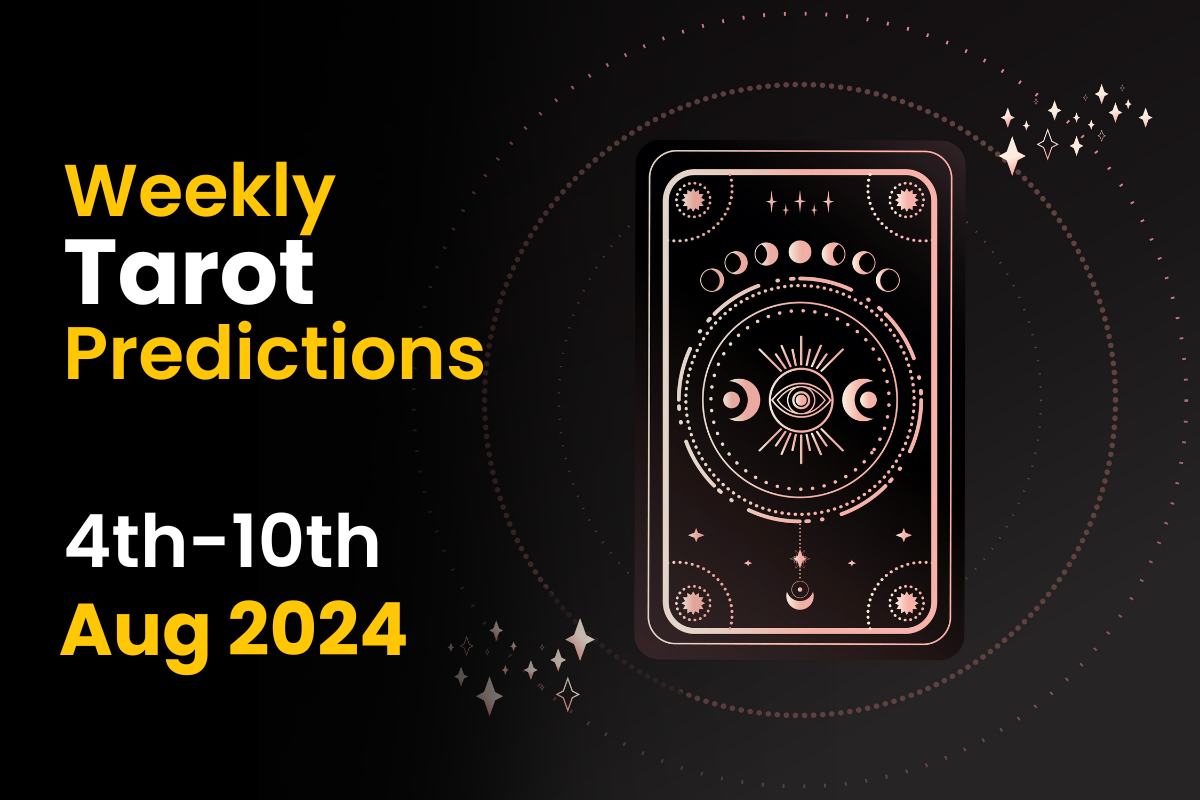 Weekly Tarot Predictions: 4th August to 10th August 2024 