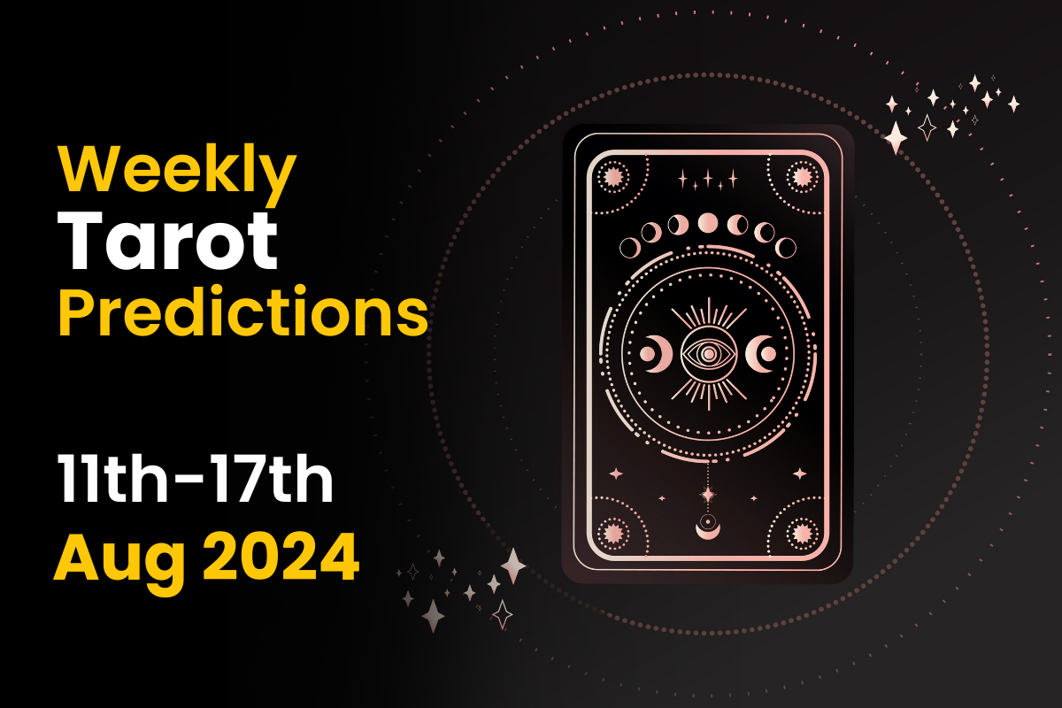 Weekly Tarot Predictions: 11th Aug to 17th Aug 2024