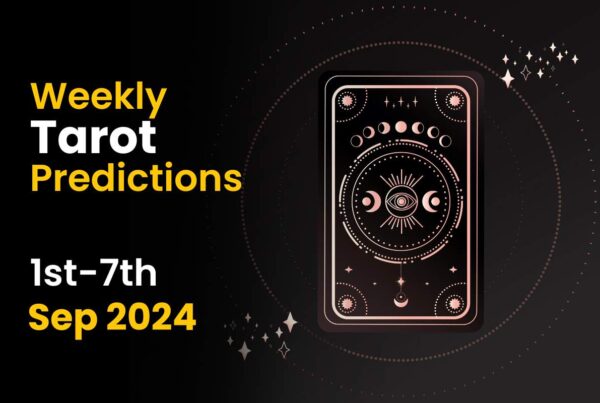 Weekly Tarot Predictions: 1st Sept to 7th Sept 2024 