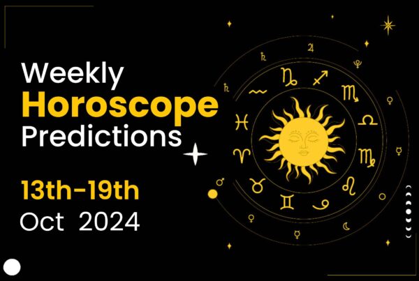 Weekly Horoscope Predictions: 13th Oct to 19th Oct 2024